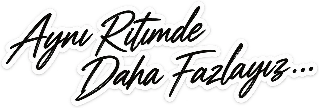 Aynı ritimde, daha fazlayız...